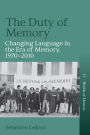 The Duty of Memory: Changing Language in the Era of Memory, 1970 - 2010
