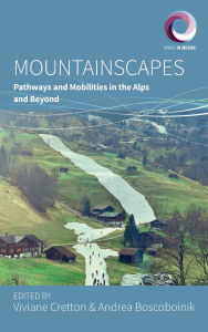 Title: Mountainscapes: Pathways and Mobilities in the Alps and Beyond, Author: Andrea Boscoboinik