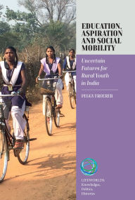 Title: Education, Aspiration and Social Mobility: Uncertain Futures for Rural Youth in India, Author: Peggy Froerer