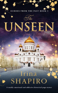 Title: The Unseen: A totally emotional and addictive historical page-turner, Author: Irina Shapiro