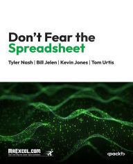 Title: Don't Fear the Spreadsheet: A Beginner's Guide to Overcoming Excel's Frustrations, Author: MrExcel's Holy Macro! Books