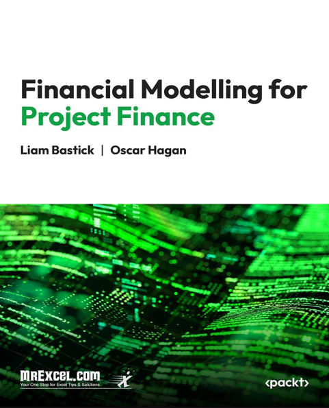 Financial Modelling for Project Finance: Mastering Financial Models and Strategies for Funding Successful Projects with Confidence