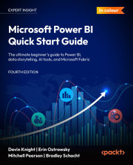 Title: Microsoft Power BI Quick Start Guide: The ultimate beginner's guide to Power BI, data storytelling, AI tools, and Microsoft Fabric, Author: Devin Knight