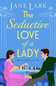 Title: The Seductive Love of a Lady: An addictively passionate Regency romance perfect for fans of Beverley Watts, Eloisa James and Bridgerton, Author: Jane Lark