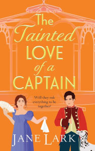 Title: The Tainted Love of a Captain, Author: Jane Lark