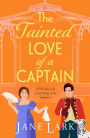 The Tainted Love of a Captain: A passionate, steamy Regency romance from Jane Lark