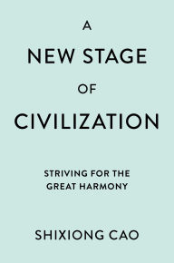 Title: A New Stage of Civilization: Striving for the Great Harmony, Author: Shixiong Cao