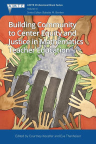 Title: Building Community to Center Equity and Justice in Mathematics Teacher Education, Author: Courtney Koestler