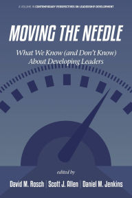 Title: Moving the Needle: What We Know (and Don't Know) About Developing Leaders, Author: David M. Rosch