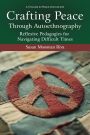 Crafting Peace Through Autoethnography: Reflexive Pedagogies for Navigating Difficult Times