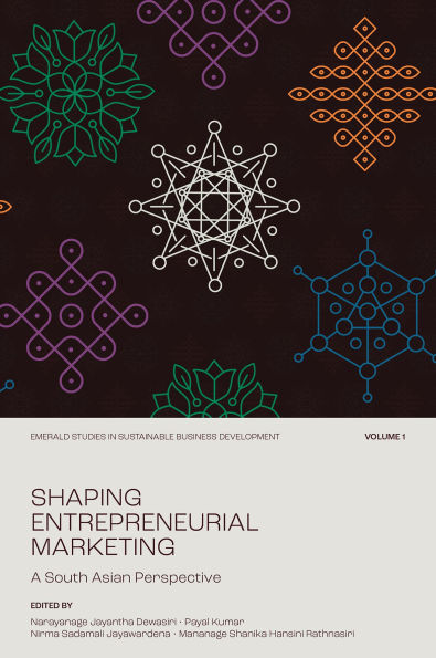 Shaping Entrepreneurial Marketing, Volume 1: A South Asian Perspective