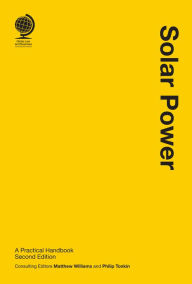 Title: Solar Power: A Practical Handbook, Second Edition, Author: Matthew Williams