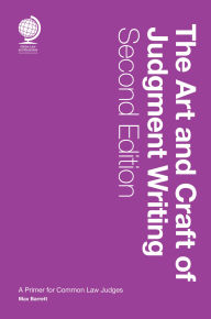 Title: The Art and Craft of Judgment Writing: A Primer for Common Law Judges, Second Edition, Author: Max Barrett