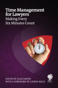 Title: Time Management for Lawyers: Making Every Six Minutes Count, Author: Alex Davies