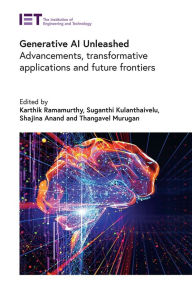 Title: Generative AI Unleashed: Advancements, Transformative Applications and Future Frontiers, Author: Karthik Ramamurthy
