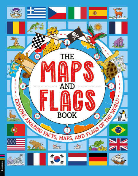 The Maps and Flags Book: Explore Amazing Facts, Maps, and Flags of the World