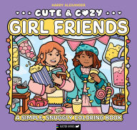 Title: Cute & Cozy: Girl Friends: A Simple, Snuggly Coloring Book, Author: Harry Alexander