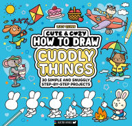 Title: How to Draw Cuddly Things: 30 Simple and Snuggly Step-By-Step Projects, Author: Lucy Quinn