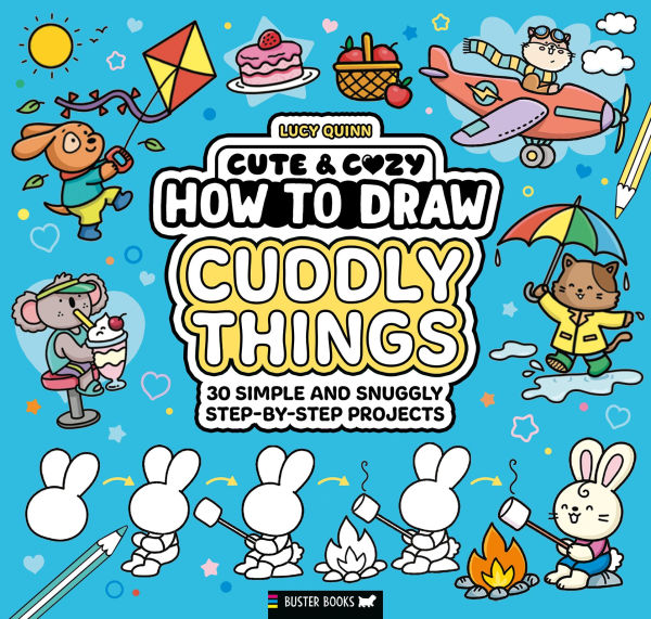 How to Draw Cuddly Things: 30 Simple and Snuggly Step-By-Step Projects