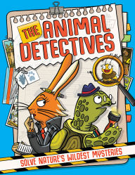 Title: The Animal Detectives: Solve Nature's Wildest Mysteries, Author: Moira Butterfield