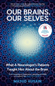 Title: Our Brains, Our Selves: WINNER OF THE ROYAL SOCIETY TRIVEDI SCIENCE BOOK PRIZE, Author: Masud Husain