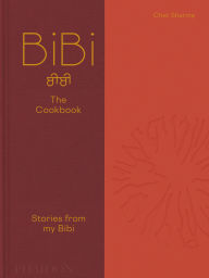 Title: BiBi The Cookbook: Stories from my Bibi, Author: Chet Sharma
