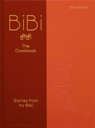 Title: BiBi The Cookbook: Stories from my Bibi, Author: Chet Sharma