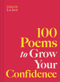 Title: 100 Poems to Grow Your Confidence, Author: Liz Ison