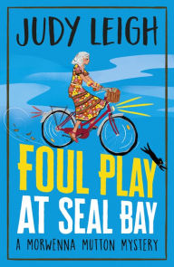 Foul Play at Seal Bay: The start of a page-turning cozy murder mystery series from USA Today bestseller Judy Leigh