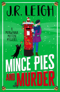Title: Mince Pies and Murder: Spend Christmas 2025 solving this cosy mystery full of festive spirit and small-town charm, Author: J.R. Leigh
