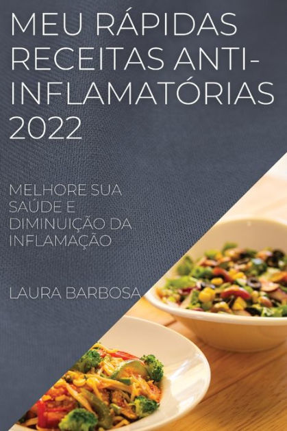 Meu RÁpidas Receitas Anti InflamatÓrias 2022 Melhore Sua SaÚde E DiminuiÇÃo Da InflamaÇÃo By 5205