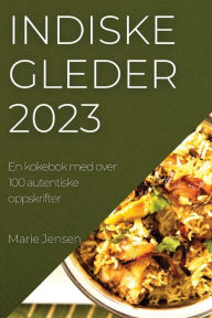 Title: Indiske gleder 2023: En kokebok med over 100 autentiske oppskrifter, Author: Jensen