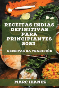 Title: Receitas indias definitivas para principiantes 2023: Receitas da tradición, Author: Marc Ibañez