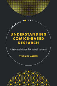 Title: Understanding Comics-Based Research: A Practical Guide for Social Scientists, Author: Veronica Moretti