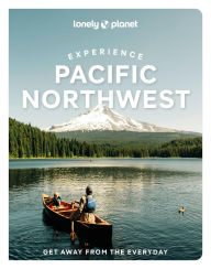 Title: Lonely Planet Experience Pacific Northwest, Author: Bianca Bujan