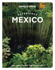 Title: Lonely Planet Experience Mexico, Author: Nellie Huang