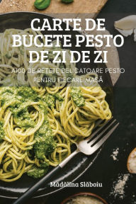 Title: Carte de Bucete Pesto de Zi de Zi, Author: Mădălina Slăboiu