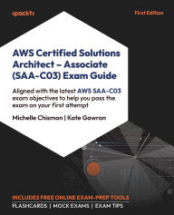 Title: AWS Certified Solutions Architect - Associate (SAA-C03) Exam Guide: Aligned with the latest AWS SAA-C03 exam objectives to help you pass the exam on your first attempt, Author: Michelle Chismon