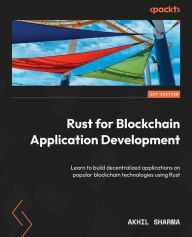 Title: Rust for Blockchain Application Development: Learn to build decentralized applications on popular blockchain technologies using Rust, Author: Akhil Sharma