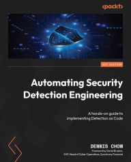 Title: Automating Security Detection Engineering: A hands-on guide to implementing Detection as Code, Author: Dennis Chow
