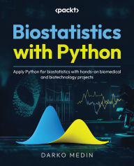 Title: Biostatistics with Python: Apply Python for biostatistics with hands-on biomedical and biotechnology projects, Author: Darko Medin