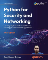 Title: Python for Security and Networking: Leverage Python modules and tools in securing your network and applications, Author: José Manuel Ortega