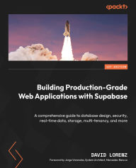 Title: Building Production-Grade Web Applications with Supabase: A comprehensive guide to database design, security, real-time data, storage, multi-tenancy, and more, Author: David Lorenz