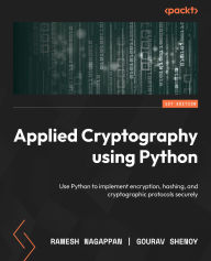 Title: Applied Cryptography using Python: Use Python to implement encryption, hashing, and cryptographic protocols securely, Author: Ramesh Nagappan