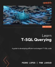 Title: Learn T-SQL Querying: A guide to developing efficient and elegant T-SQL code, Author: Pedro Lopes