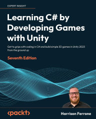 Title: Learning C# by Developing Games with Unity - Seventh Edition: Get to grips with coding in C# and build simple 3D games in Unity 2023 from the ground up, Author: Harrison Ferrone