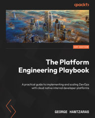 Title: The Platform Engineering Playbook: A practical guide to implementing and scaling DevOps with cloud native internal developer platforms, Author: George Hantzaras