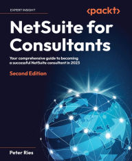 Title: NetSuite for Consultants: Your comprehensive guide to becoming a successful NetSuite consultant in 2023, Author: Peter Ries