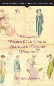 Title: Describing Women's Clothing in Eighteenth-Century England, Author: Elizabeth Spencer