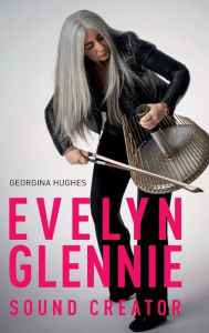 Title: Evelyn Glennie: Sound Creator, Author: Georgina Hughes